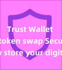 Trust Wallet easy token swap Securely store your digital assets with Trust Wallet download