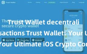 Trust Wallet decentralized transactions Trust Wallet: Your Ultimate iOS Crypto Companion