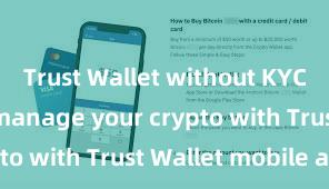 Trust Wallet without KYC Securely manage your crypto with Trust Wallet mobile app