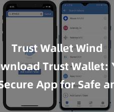 Trust Wallet Windows download Trust Wallet: Your Secure App for Safe and Easy Crypto Management